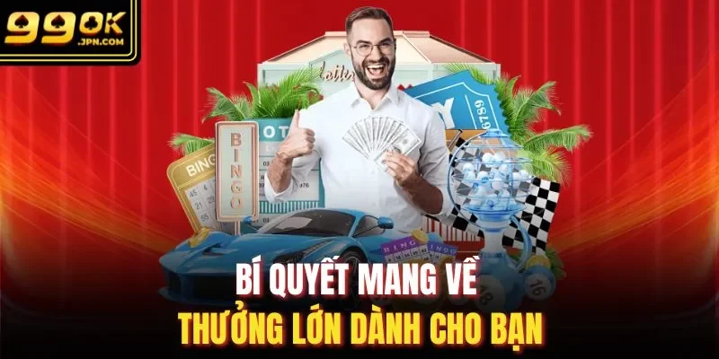 Bí quyết mang về thưởng lớn dành cho bạn