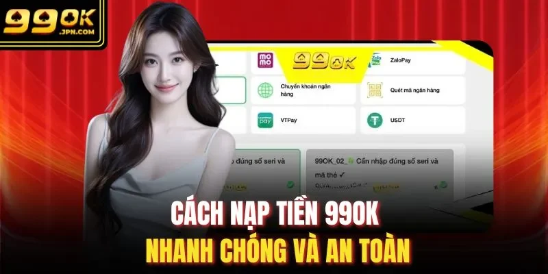 Cách nạp tiền 99OK nhanh chóng và an toàn 