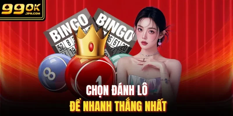 Chọn đánh lô để nhanh thắng nhất