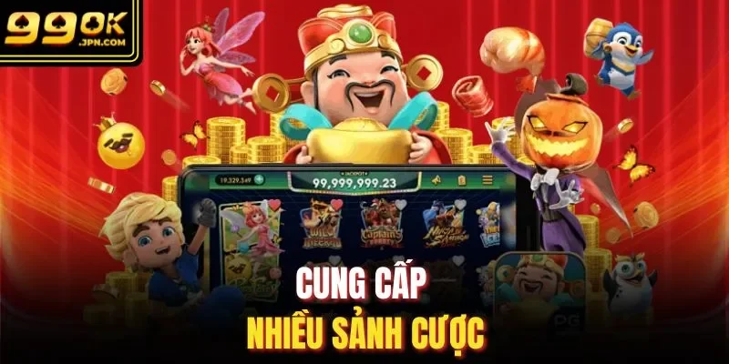 Cung cấp nhiều sảnh cược
