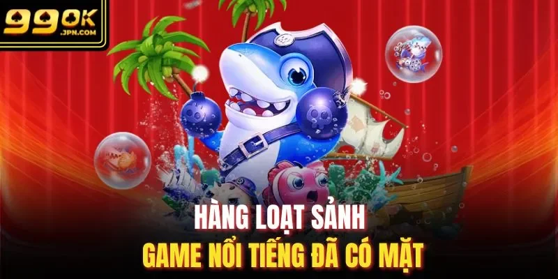 Hàng loạt sảnh game nổi tiếng đã có mặt