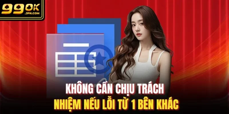 Không cần chịu trách nhiệm nếu lỗi từ 1 bên khác