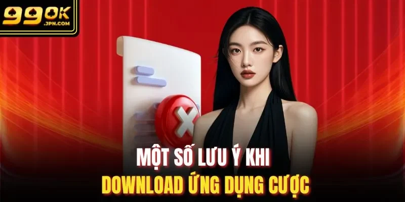 Một số lưu ý khi download ứng dụng cược 