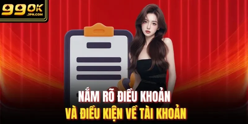 Nắm rõ điều khoản và điều kiện về tài khoản