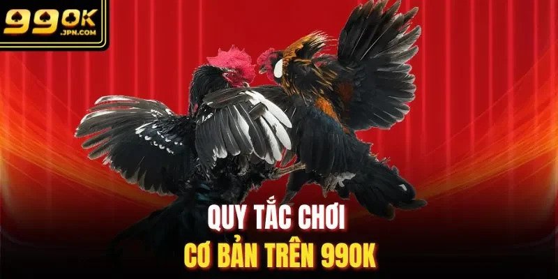 Quy tắc chơi cơ bản trên 99OK