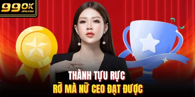Thành tựu rực rỡ mà nữ CEO đạt được