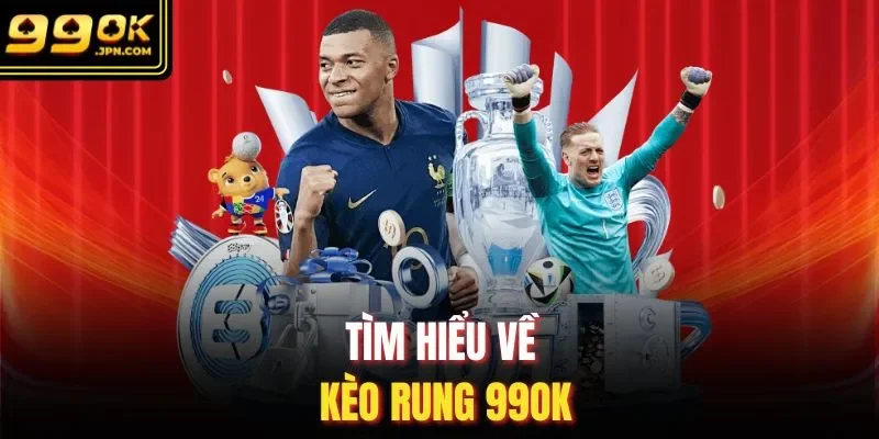Tìm hiểu về kèo rung 99OK