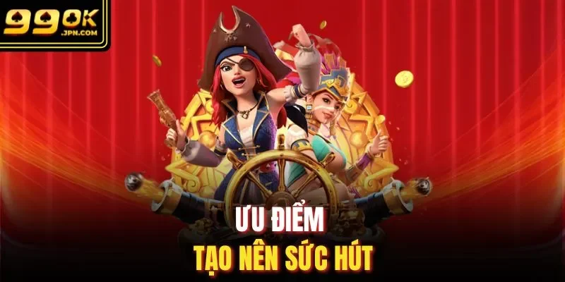 Ưu điểm tạo nên sức hút