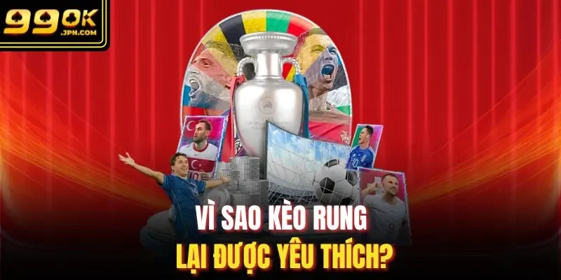Vì sao kèo rung lại được yêu thích?