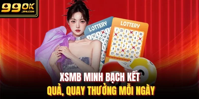 XSMB minh bạch kết quả, quay thưởng mỗi ngày