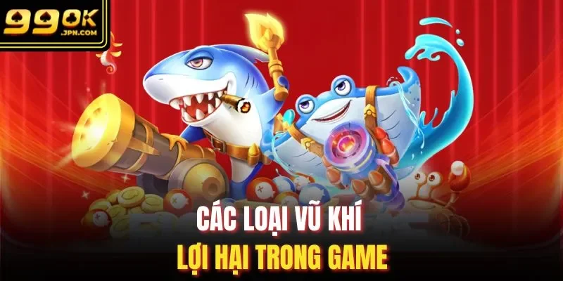 Các loại vũ khí lợi hại trong game