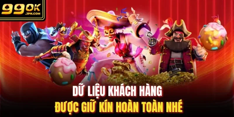 Dữ liệu khách hàng được giữ kín hoàn toàn nhé
