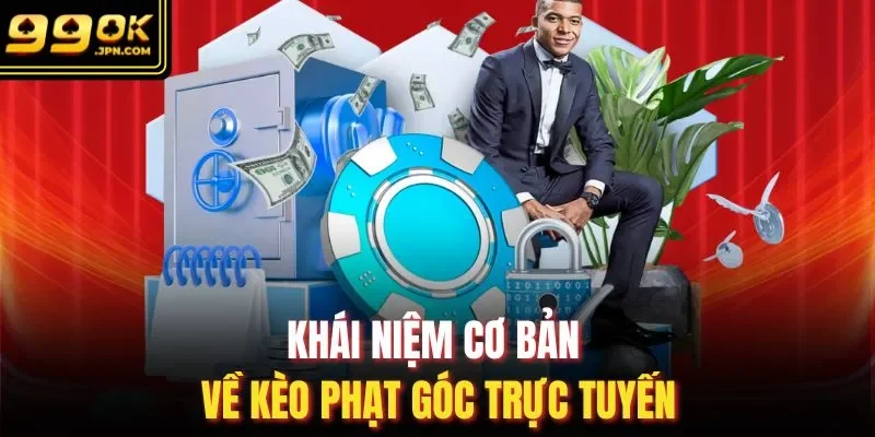 Khái niệm cơ bản về kèo phạt góc trực tuyến