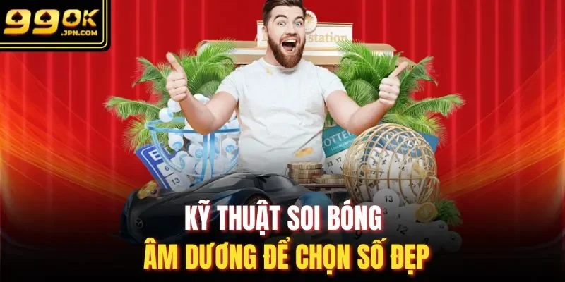 Kỹ thuật soi bóng âm dương để chọn số đẹp