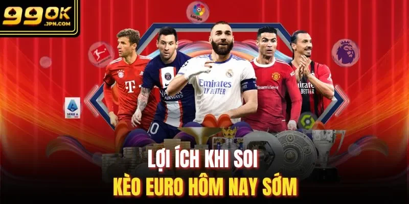 Lợi ích khi soi kèo Euro hôm nay sớm