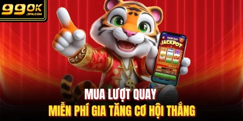 Mua lượt quay miễn phí gia tăng cơ hội thắng
