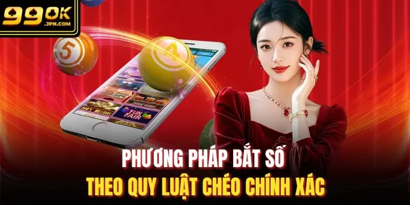 Phương pháp bắt số theo quy luật chéo chính xác