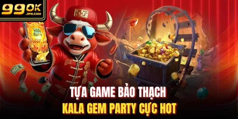 Tựa game Bảo Thạch Kala Gem Party cực hot
