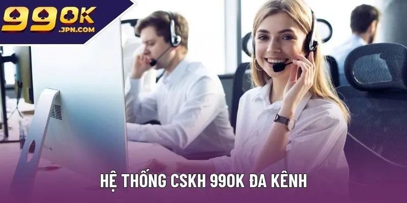 Hệ thống CSKH 99ok đa kênh