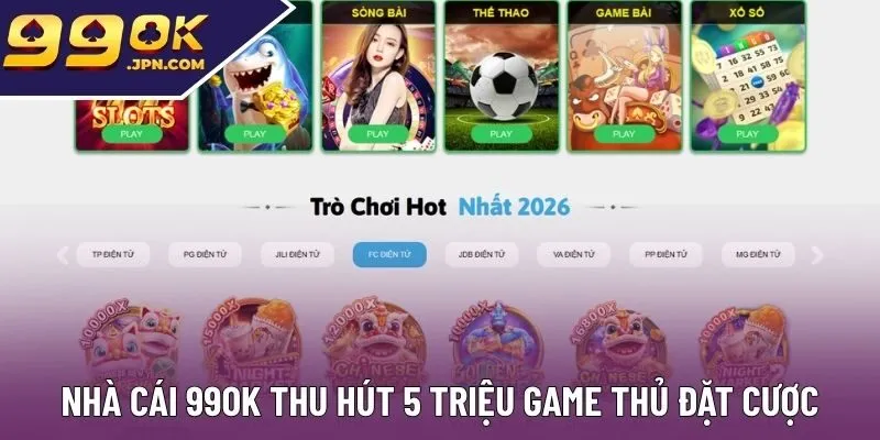 Nhà cái 99ok thu hút 5 triệu game thủ đặt cược